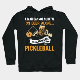 A Man Cannot Survive On Beer Alone He Also Needs Pickleball Hoodie